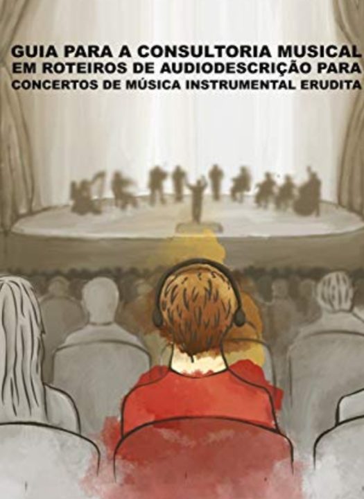Livro guia para a consultoria musical na elaboração de roteiros de audiodescrição para concertos de música instrumental erudita - Amazon - Kindle - 2020.