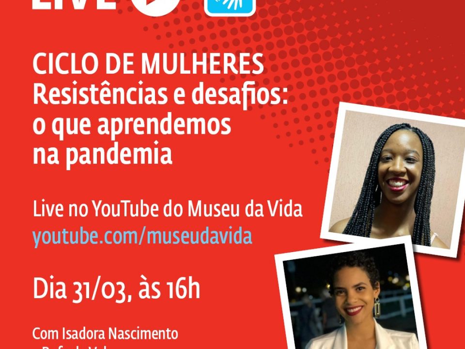 Live Ciclo de Mulheres, Resistências e Desafios: O que aprendemos na pandemia - FIOCRUZ - 2021.