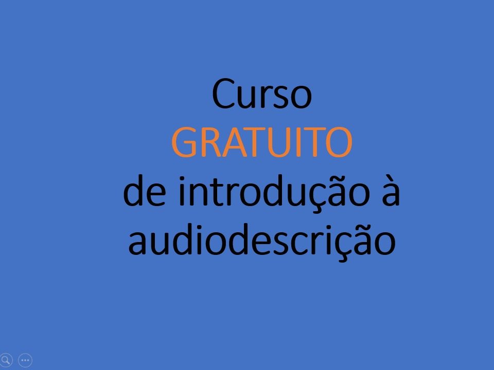 Curso gratuito de introdução à audiodescrição - Fundação CECIERJ - RJ - 2024.