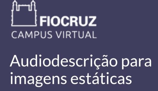 Curso online gratuito de audiodescrição para imagens estáticas - Fiocruz - RJ - 2025.